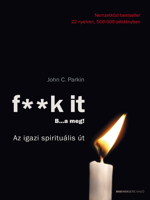 Title details for F**k it--B...a meg!--Az igazi spirituális út by John C. Parkin - Available